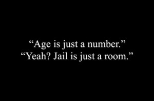 Age+Is+Just+A+Number+Jail+Is+Just+A+Room.jpg