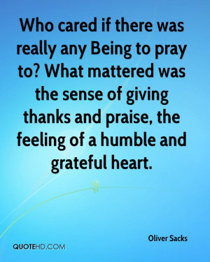 Who cared if there was really any Being to pray to? What mattered was ...