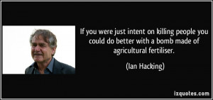 If you were just intent on killing people you could do better with a ...