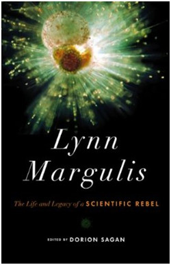Lynn Margulis: The Life and Legacy of a Scientific Rebel