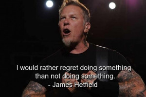 James hetfield quotes and sayings about yourself doing