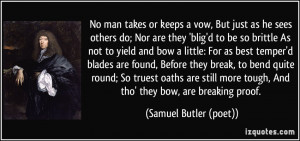 But just as he sees others do; Nor are they 'blig'd to be so brittle ...