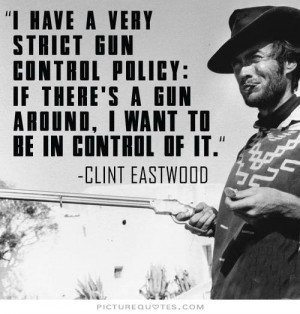 gun quotes gun control quotes pro gun quotes clint eastwood quotes