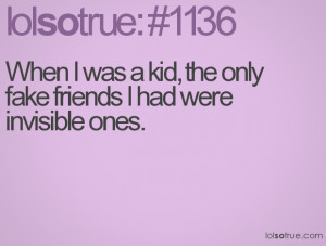 When I was a kid, the only fake friends I had were invisible ones.