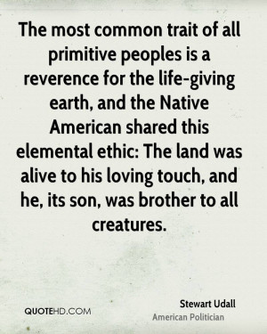 The most common trait of all primitive peoples is a reverence for the ...