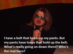 ... Mitch Hedberg quotes, jokes, belt, pants, loops, who's the real hero