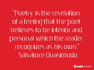 Poetry is the revelation of a feeling that the poet believes to be ...
