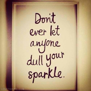 Dull your sparkle