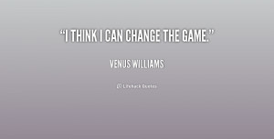 quote-Venus-Williams-i-think-i-can-change-the-game-218143.png