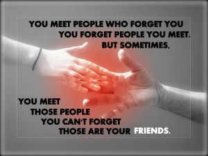 you meet people who forget you you forget people you meet but ...
