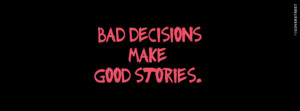Bad Decisions Make Good Stories Knock You Out Quote
