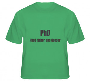 Phd Piled Higher and Deeper Funny Grad Student T Shirt