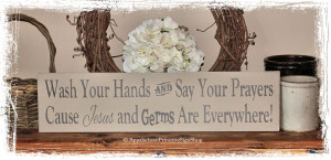 244 Wash Your Hands and Say Your Prayers Cause Jesus and Germs Are ...