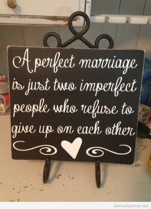 ... marriage is just two imperfect people who refuse to give up on love