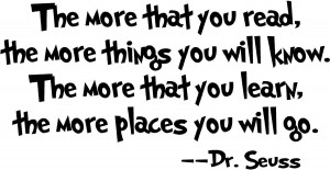... More That You Read the More Things That You Will Know.. Dr Seuss Quote