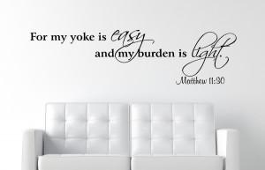 Matthew 11:30 For my yoke is easy...Christian Wall Decal Quotes