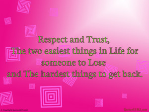 Respect and Trust, The two easiest things in Life for...