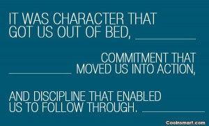 Discipline Quote: It was character that got us out...