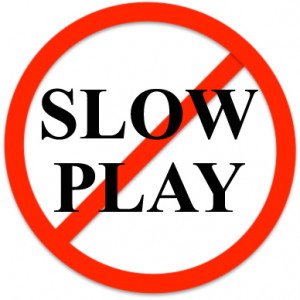 SLOW PLAY NOTICE