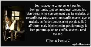 ... -portant, qu'un tel conflit, souvent, rend malade. - Thomas Bernhard