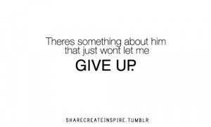 ... him that just won’t let... - Best Tumblr Love Quotes - Love Quote