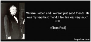 Holden and I weren't just good friends. He was my very best friend ...