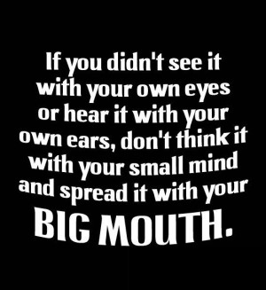 ... don`t think it with your small mind and spread it with your big mouth