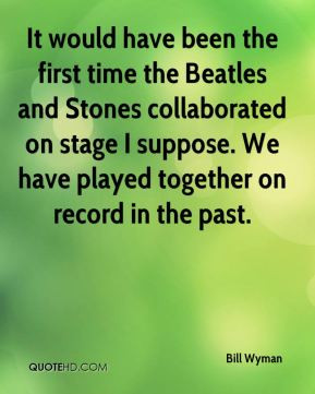 Bill Wyman - It would have been the first time the Beatles and Stones ...