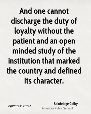 And one cannot discharge the duty of loyalty without the patient and ...