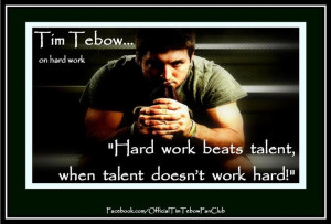 Tim Tebow: 'Hard work beats talent, when talent doesn't work hard.'