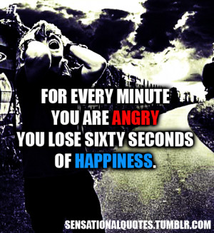 ... Minute You Are Angry You Lose Sixty Seconds Of Happiness - Anger Quote