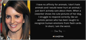 for animals. I don’t hate animals and I would never hurt an animal ...
