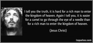 tell you the truth, it is hard for a rich man to enter the kingdom ...