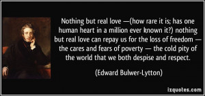 Nothing but real love —(how rare it is; has one human heart in a ...
