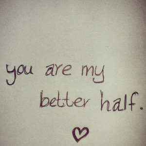 You are my better half