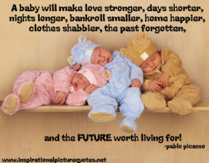 http://quotespictures.com/a-baby-will-make-love-stronger-days-shorter ...