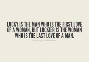 Lucky is the man who is the first love of a woman quote