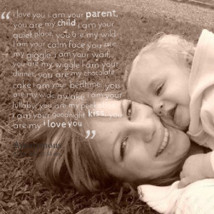 Quotes Picture: i love you i am your parent, you are my child i am ...