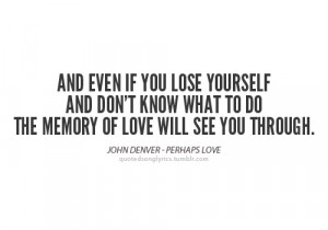 if you lose yourself and don’t know what to do, the memory of love ...