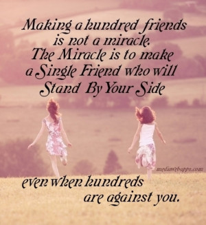 Making a hundred friends is not a miracle. The miracle is to make a ...