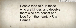 People tend to hurt those who are kinder, and deceive them who are ...