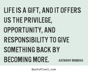 ... quotes about life - Life is a gift, and it offers us the privilege