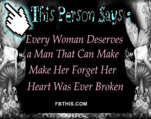 ... Seserves a Man That Can Make Make Her Forget Her Heart Was Ever Broken