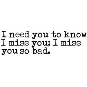 Need You To Know I Miss You So Bad