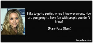 ... you going to have fun with people you don't know? - Mary-Kate Olsen