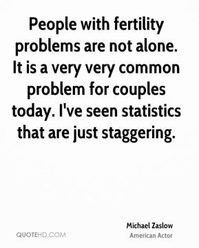 Michael Zaslow - People with fertility problems are not alone. It is a ...