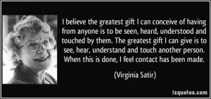 can conceive of having from anyone is to be seen, heard, understood ...