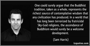 One could surely argue that the Buddhist tradition, taken as a whole ...