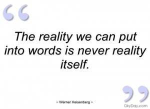 the reality we can put into words is never werner heisenberg