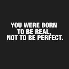 You Were Born To Be Real,Not To Be Perfect ~ Honesty Quote